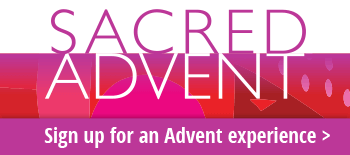 Sacred Advent - Sign up for an Advent experience right in your inbox.