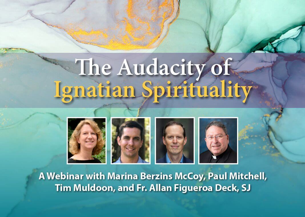 The Audacity of Ignatian Spirituality: A Webinar with Marina Berzins McCoy, Paul Mitchell, Tim Muldoon, and Fr. Allan Figueroa Deck, SJ - panelists pictured on a marbled green background
