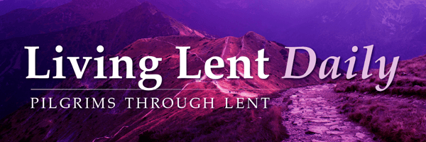 Living Lent Daily: Pilgrims Through Lent