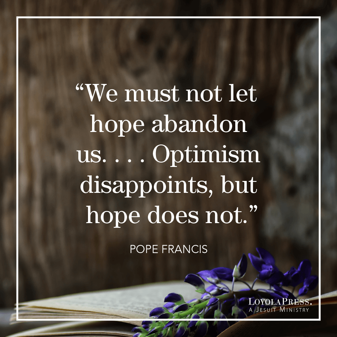 "We must not let hope abandon us. …Optimism disappoints, but hope does not." - quote by Pope Francis on background with tree, book, and purple flowers